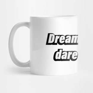 Dream big and dare to fail Mug